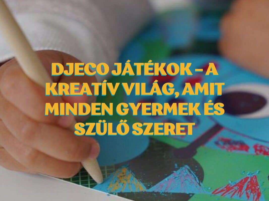 Djeco játékok – A kreatív világ, amit minden gyermek és szülő szeret